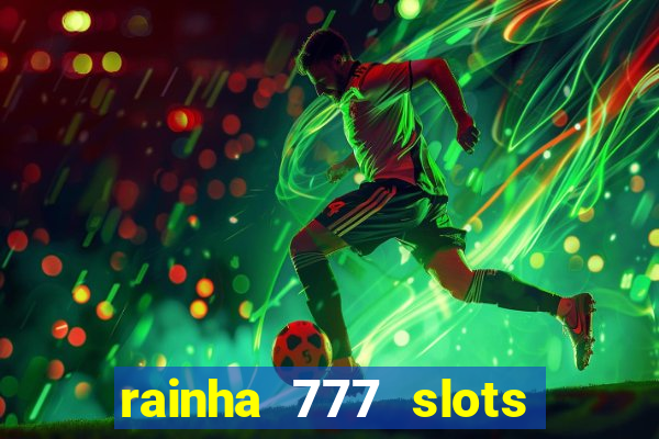 rainha 777 slots paga mesmo